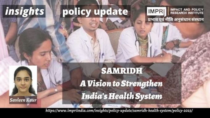 SAMRIDH – A VISION TO STRENGTHEN INDIA’S HEALTH SYSTEM – IMPRI Impact and Policy Research Institute SAMRIDH – A VISION TO STRENGTHEN INDIA’S HEALTH SYSTEM - IMPRI Impact and Policy Research Institute