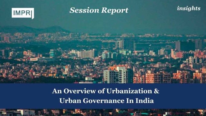 An Overview Of Urbanization & Urban Governance In India – IMPRI Impact And Policy Research Institute An Overview of Urbanization & Urban Governance In India