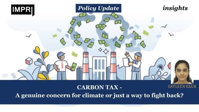 Carbon Tax- A Genuine Concern For Climate Or Just A Way To Fight Back? – IMPRI Impact And Policy Research Institute “Carbon tax- a genuine concern for climate or just a way to fight back?”