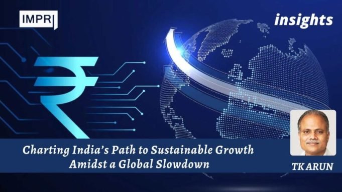 Charting India’s Path To Sustainable Growth Amidst A Global Slowdown – IMPRI Impact And Policy Research Institute Charting India’s Path to Sustainable Growth Amidst a Global Slowdown