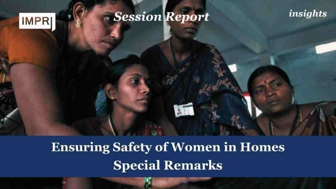 Ensuring Safety Of Women In Homes: Special Remarks – IMPRI Impact And Policy Research Institute Ensuring Safety of Women in Homes Special Remarks