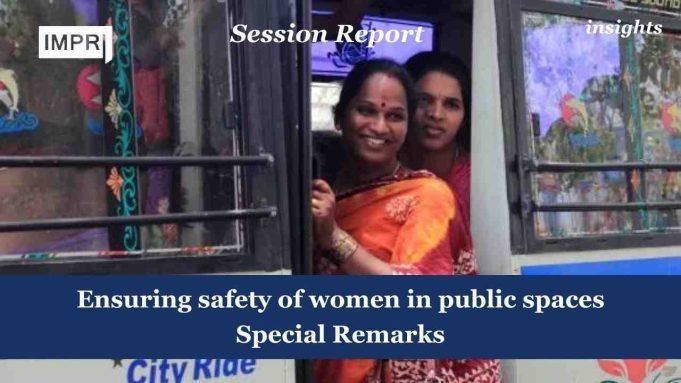 Ensuring Safety Of Women In Public Spaces Special Remarks – IMPRI Impact And Policy Research Institute Ensuring safety of women in public spaces Special Remarks