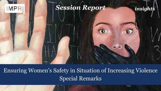 Ensuring Women’s Safety In Situation Of Increasing Violence: Special Remarks – IMPRI Impact And Policy Research Institute Ensuring Women’s Safety in Situation of Increasing Violence: Special Remarks