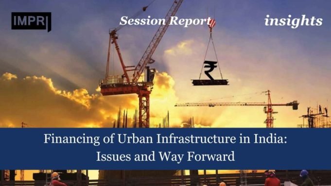Financing Of Urban Infrastructure In India – Issues And Way Forward: Dr.Ravikant Joshi – IMPRI Impact And Policy Research Institute Financing of Urban Infrastructure in India - Issues and Way Forward