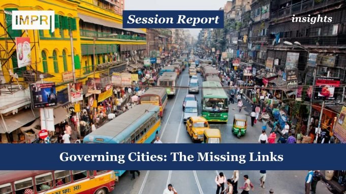 Governing Cities: The Missing Links – IMPRI Impact And Policy Research Institute Governing Cities: The Missing Links