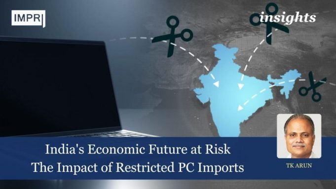 India’s Economic Future At Risk: The Impact Of Restricted PC Imports – IMPRI Impact And Policy Research Institute India's Economic Future at Risk: The Impact of Restricted PC Imports