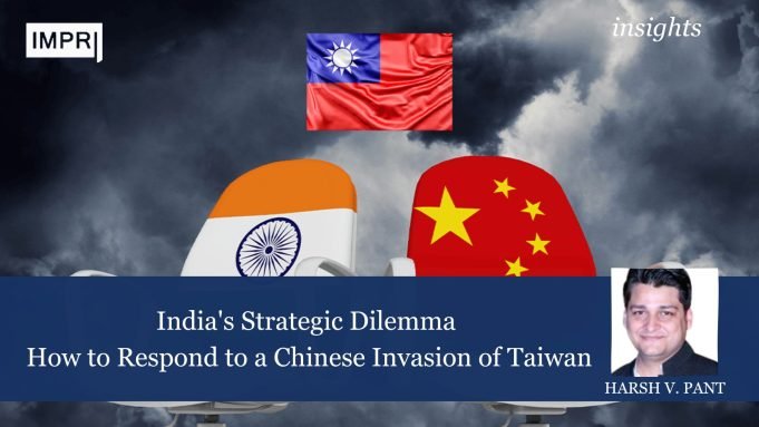 India’s Strategic Dilemma: How To Respond To A Chinese Invasion Of Taiwan – IMPRI Impact And Policy Research Institute India's Strategic Dilemma: How to Respond to a Chinese Invasion of Taiwan