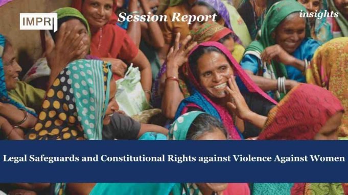 Legal Safeguards And Constitutional Rights Against Violence Against Women – IMPRI Impact And Policy Research Institute Legal Safeguards and Constitutional Rights against Violence Against Women