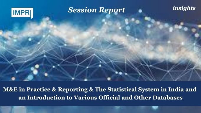 M&E In Practice & Reporting & The Statistical System In India And An Introduction To Various Official And Other Databases – IMPRI Impact And Policy Research Institute M&E in Practice & Reporting & The Statistical System in India and an Introduction to Various Official and Other Databases