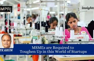 MSMEs Are Required To Toughen Up In This World Of Startups – IMPRI Impact And Policy Research Institute MSMEs are Required to Toughen Up in this World of Startups
