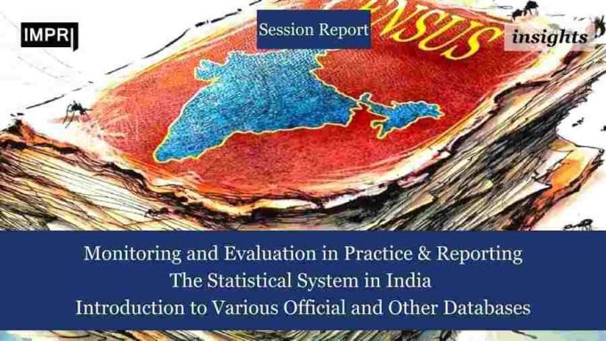 Monitoring And Evaluation In Practice & Reporting &; The Statistical System In India And An Introduction To Various Official And Other Databases – IMPRI Impact And Policy Research Institute Monitoring and Evaluation in Practice & Reporting &; The Statistical System in India and an Introduction to Various Official and Other Databases