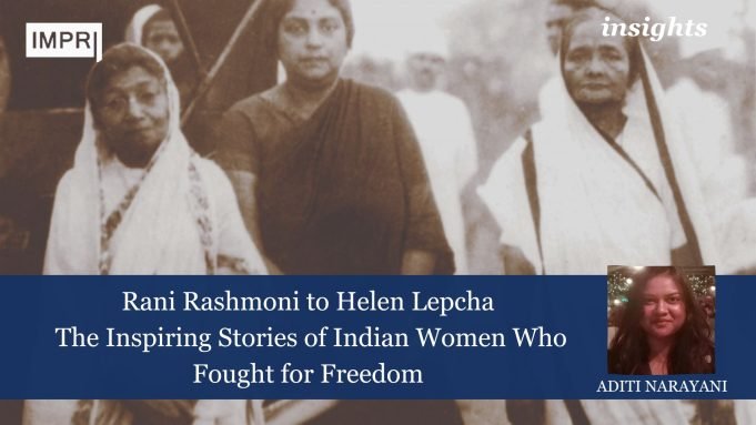 Rani Rashmoni To Helen Lepcha: The Inspiring Stories Of Indian Women Who Fought For Freedom – IMPRI Impact And Policy Research Institute Rani Rashmoni to Helen Lepcha: The Inspiring Stories of Indian Women Who Fought for Freedom