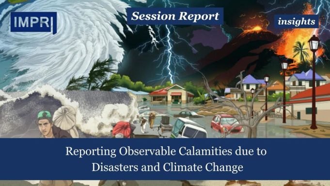 Reporting Observable Calamities Due To Disasters And Climate Change – IMPRI Impact And Policy Research Institute Reporting Observable Calamities due to Disasters and Climate Change