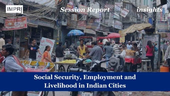 Social Security, Employment And Livelihoods In Indian Cities – IMPRI Impact And Policy Research Institute Social Security, Employment and Livelihoods in Indian Cities