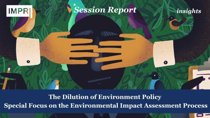 The Dilution Of Environment Policy With A Special Focus On The Environmental Impact Assessment Process – IMPRI Impact And Policy Research Institute The Dilution of Environment Policy with a Special Focus on the Environmental Impact Assessment Process