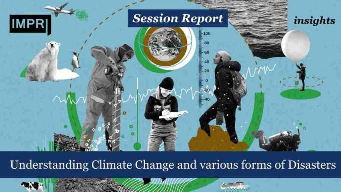 Understanding Climate Change And Various Forms Of Disasters – IMPRI Impact And Policy Research Institute Understanding Climate Change and various forms of Disasters