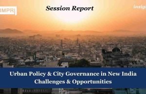 Urban Policy & City Governance In New India: Challenges & Opportunities – IMPRI Impact And Policy Research Institute Urban Policy & City Governance in New India Challenges & Opportunities