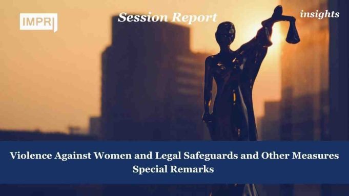 VAW And Legal Safeguards And Other Measures: Special Remarks – IMPRI Impact And Policy Research Institute Violence Against Women and Legal Safeguards and Other Measures Special Remarks