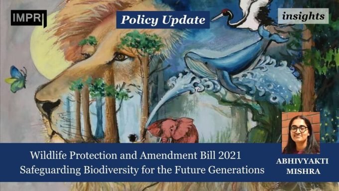 Wildlife Protection And Amendment Bill 2021: Safeguarding Biodiversity For The Future Generations – IMPRI Impact And Policy Research Institute Wildlife Protection and Amendment Bill 2021: Safeguarding Biodiversity for the Future Generations