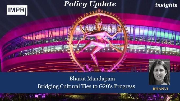 Bharat Mandapam: Bridging Cultural Ties To G20’s Progress – IMPRI Impact And Policy Research Institute Bharat Mandapam: Bridging Cultural Ties to G20's Progress