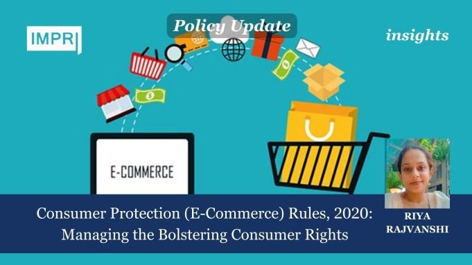 Consumer Protection (E-Commerce) Rules, 2020: Managing The Bolstering Consumer Rights – IMPRI Impact And Policy Research Institute Consumer Protection (E-Commerce) Rules, 2020: Managing the Bolstering Consumer Rights