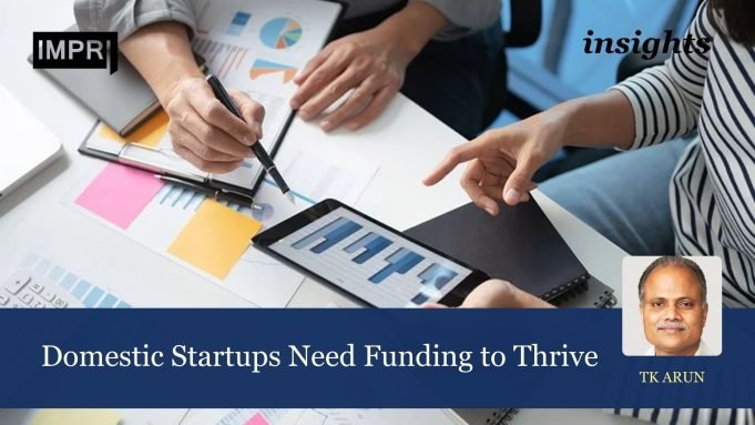 Domestic Startups Need Funding To Thrive – IMPRI Impact And Policy Research Institute Domestic Startups Need Funding to Thrive