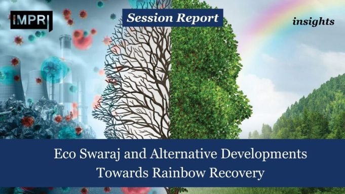 Eco Swaraj And Alternative Developments: Towards Rainbow Recovery – IMPRI Impact And Policy Research Institute Eco Swaraj and Alternative Developments: Towards Rainbow Recovery