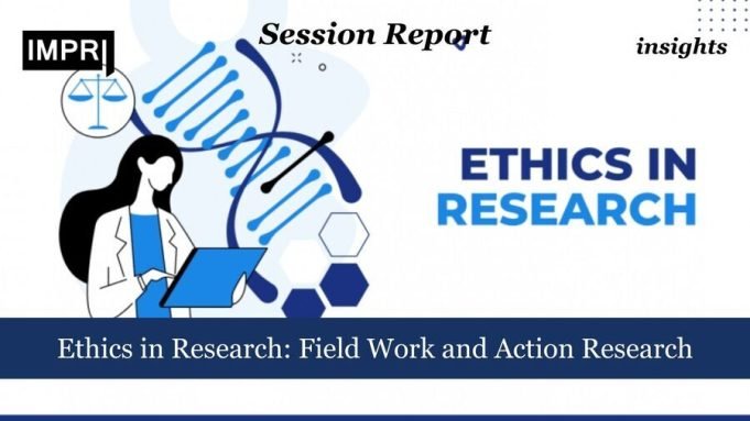 Ethics In Research: Field Work And Action Research – IMPRI Impact And Policy Research Institute Ethics in Research: Field Work and Action Research