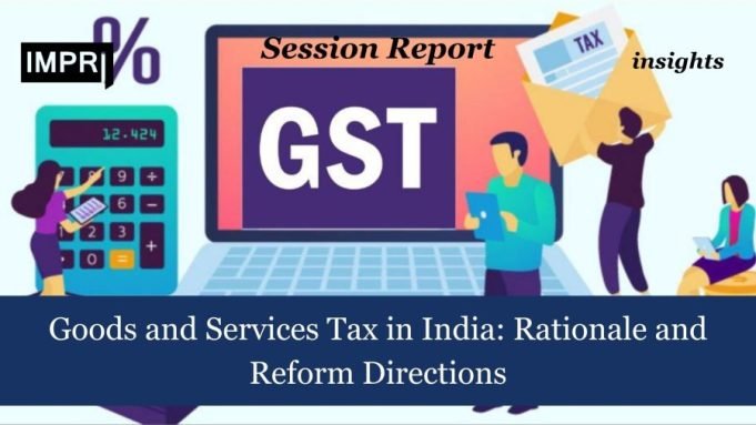 Goods And Services Tax In India: Rationale And Reform Directions – IMPRI Impact And Policy Research Institute Goods and Services Tax in India: Rationale and Reform Directions
