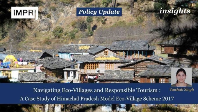 Navigating Eco-Villages And Responsible Tourism: A Case Study Of Himachal Pradesh Model Eco-Village Scheme 2017 – IMPRI Impact And Policy Research Institute Navigating Eco-Villages and Responsible Tourism: A Case Study of Himachal Pradesh Model Eco-Village Scheme 2017