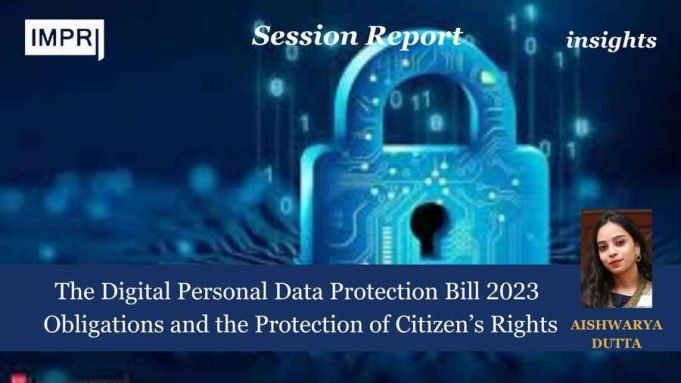 The Digital Personal Data Protection Bill, 2023: Obligations And The Protection Of Citizen’s Rights – IMPRI Impact And Policy Research Institute The Digital Personal Data Protection Bill 2023: Obligations and the Protection of Citizen’s Rights