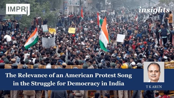 The Relevance Of An American Protest Song In The Struggle For Democracy In India – IMPRI Impact And Policy Research Institute insights templatetkarun min