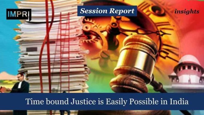 Time Bound Justice Is Easily Possible In India – IMPRI Impact And Policy Research Institute Time bound Justice is Easily Possible in India