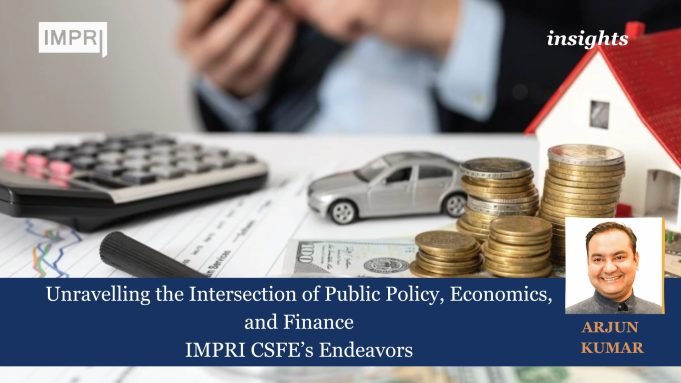 Unravelling The Intersection Of Public Policy, Economics, And Finance: IMPRI CSFE’s Endeavors – IMPRI Impact And Policy Research Institute Unravelling the Intersection of Public Policy, Economics, and Finance IMPRI CSFE’s Endeavors
