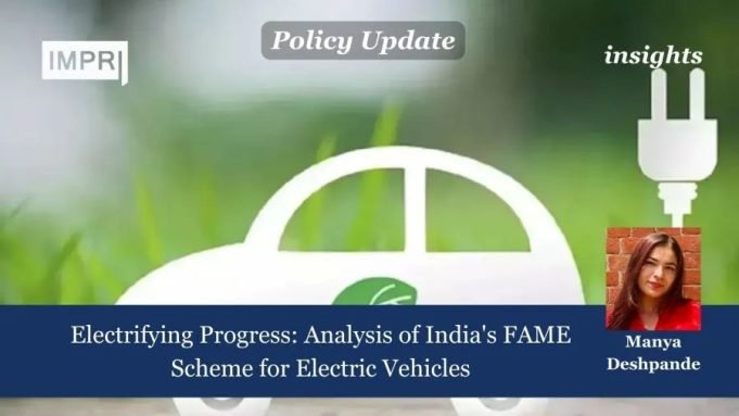 Electrifying Progress: Analysis Of India’s FAME Scheme For Electric Vehicles – IMPRI Impact And Policy Research Institute Electrifying Progress: Analysis of India's FAME Scheme for Electric Vehicles