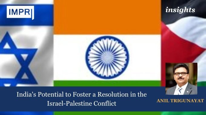 India’s Potential To Foster A Resolution In The Israel-Palestine Conflict – IMPRI Impact And Policy Research Institute India's Potential to Foster a Resolution in the Israel-Palestine Conflict