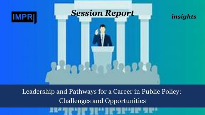 Leadership And Pathways For A Career In Public Policy: Challenges And Opportunities – IMPRI Impact And Policy Research Institute Leadership and Pathways for a Career in Public Policy: Challenges and Opportunities