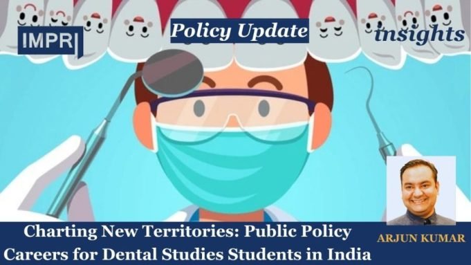 Charting New Territories: Public Policy Careers For Dental Studies Students In India – IMPRI Impact And Policy Research Institute Charting New Territories: Public Policy Careers for Dental Studies Students in India