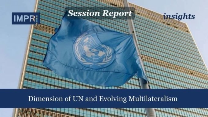 Dimensions Of UN And Evolving Multilateralism – IMPRI Impact And Policy Research Institute Dimension of UN and Evolving Multilateralism