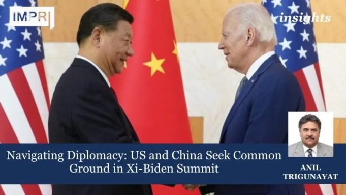 Navigating Diplomacy: US And China Seek Common Ground In Xi-Biden Summit – IMPRI Impact And Policy Research Institute Navigating Diplomacy: US and China Seek Common Ground in Xi-Biden Summit