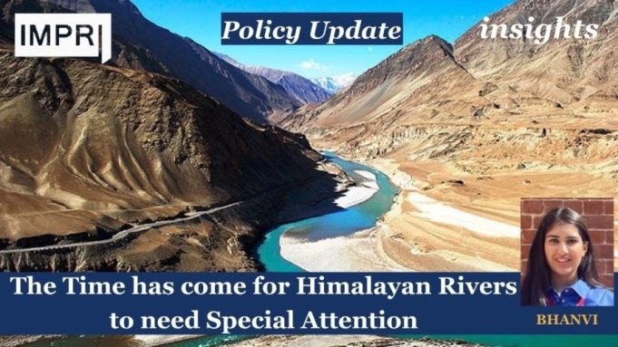 The Time Has Come For Himalayan Rivers To Need Special Attention – IMPRI Impact And Policy Research Institute The Time has come for Himalayan Rivers to need Special Attention