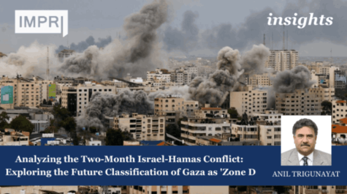 Analyzing The Two-Month Israel-Hamas Conflict: Exploring The Future Classification Of Gaza As 'Zone D – IMPRI Impact And Policy Research Institute Two months of Israel-Hamas war — It appears that after the ongoing war is over, when the objective of Hamas being destroyed or decimated achieved by the IDF, Netanyahu might agree to convert Gaza into a ‘Zone D’. With this, IDF could exercise the ‘overriding , overarching military envelope ‘ as part of politico-security arrangement with the Palestinian Authority, writes former diplomat and a keen observer of international affairs, Amb. Anil Trigunayat.