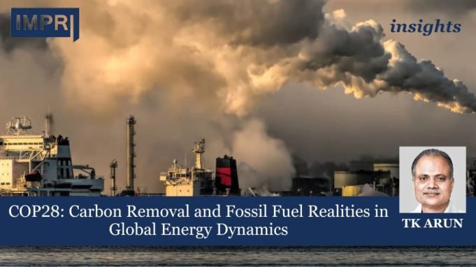 COP28: Carbon Removal And Fossil Fuel Realities In Global Energy Dynamics – IMPRI Impact And Policy Research Institute COP28: Carbon Removal and Fossil Fuel Realities in Global Energy Dynamics