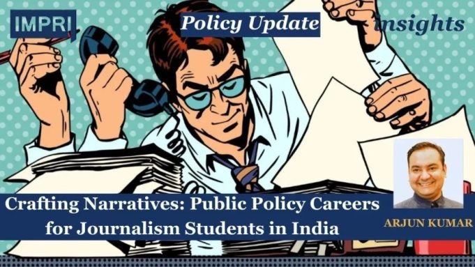 Crafting Narratives: Public Policy Careers For Journalism Students In India – IMPRI Impact And Policy Research Institute Crafting Narratives: Public Policy Careers for Journalism Students in India