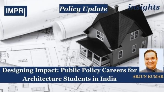 Designing Impact: Public Policy Careers For Architecture Students In India – IMPRI Impact And Policy Research Institute Designing Impact: Public Policy Careers for Architecture Students in India