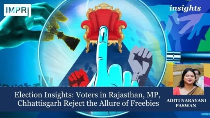 Election Insights: Voters In Rajasthan, MP, Chhattisgarh Reject The Allure Of Freebies – IMPRI Impact And Policy Research Institute Election Insights: Voters in Rajasthan, MP, Chhattisgarh Reject the Allure of Freebies