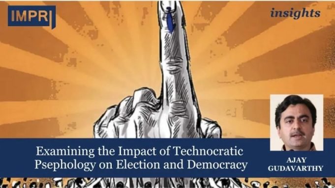 Examining The Impact Of Technocratic Psephology On Election And Democracy – IMPRI Impact And Policy Research Institute Examining the Impact of Technocratic Psephology on Election and Democracy