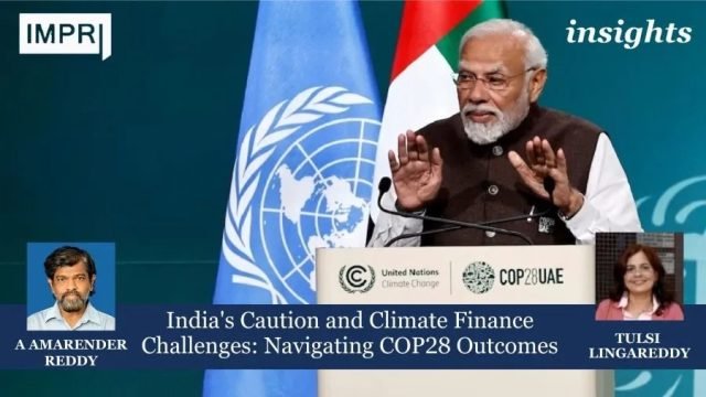 India's Caution And Climate Finance Challenges: Navigating COP28 Outcomes - India's Caution and Climate Finance Challenges: Navigating COP28 Outcomes