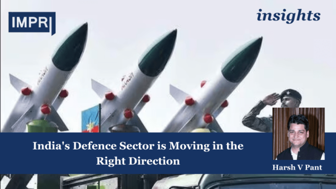 India's Defence Sector Is Moving In The Right Direction – IMPRI Impact And Policy Research Institute India's Defence Sector is Moving in the Right Direction