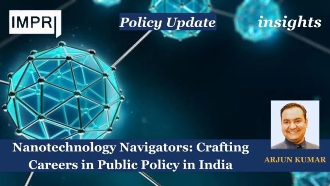 Nanotechnology Navigators: Crafting Careers In Public Policy In India – IMPRI Impact And Policy Research Institute Nanotechnology Navigators: Crafting Careers in Public Policy in India